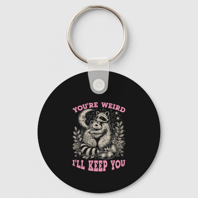 you're weird i'll keep you key ring (Front)