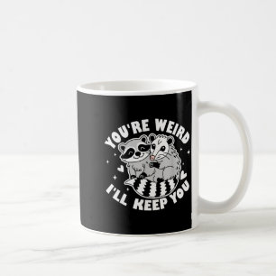 You're Weird I'll Keep You Raccoon Ssum Couples Va Coffee Mug