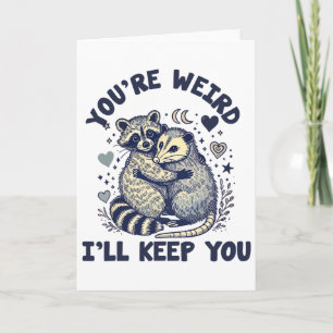 You're Weird I'll Keep You Racoon Possum Valentin Card