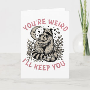 You're Weird I'll Keep You Racoon Possum Valentin Card