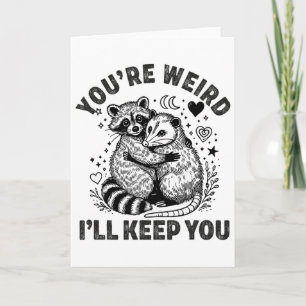 You're Weird I'll Keep You Racoon Possum Valentin Card