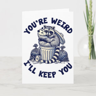 You're Weird I'll Keep You Racoon Possum Valentin Card