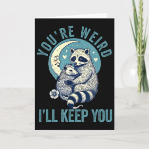 You're Weird I'll Keep You Racoon Possum Valentin Card