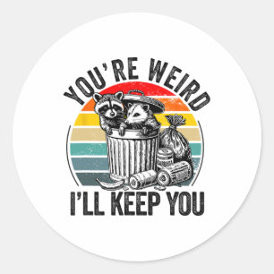 You're Weird I'll Keep You Racoon Possum Valentin Classic Round Sticker