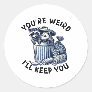 You're Weird I'll Keep You Racoon Possum Valentin Classic Round Sticker