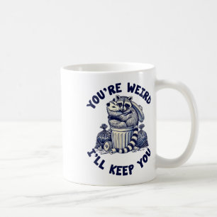 You're Weird I'll Keep You Racoon Possum Valentin Coffee Mug