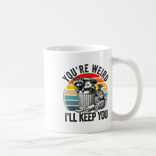 You're Weird I'll Keep You Racoon Possum Valentin Coffee Mug