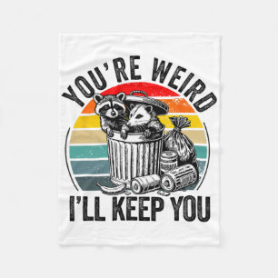 You're Weird I'll Keep You Racoon Possum Valentin Fleece Blanket