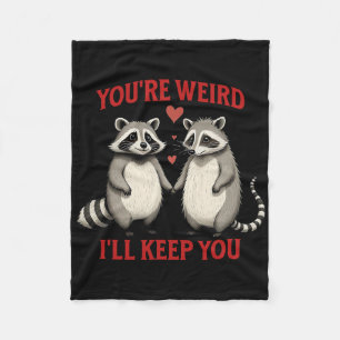 You're Weird I'll Keep You Racoon Possum Valentin Fleece Blanket