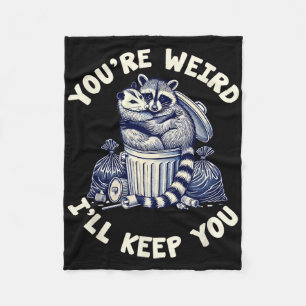 You're Weird I'll Keep You Racoon Possum Valentin Fleece Blanket