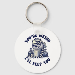 You're Weird I'll Keep You Racoon Possum Valentin Key Ring