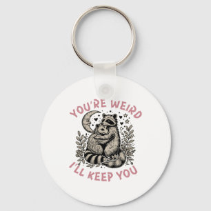 You're Weird I'll Keep You Racoon Possum Valentin Key Ring
