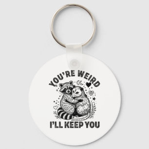 You're Weird I'll Keep You Racoon Possum Valentin Key Ring