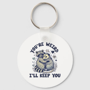 You're Weird I'll Keep You Racoon Possum Valentin Key Ring