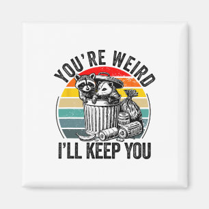 You're Weird I'll Keep You Racoon Possum Valentin Magnet