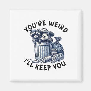 You're Weird I'll Keep You Racoon Possum Valentin Magnet