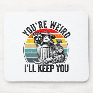 You're Weird I'll Keep You Racoon Possum Valentin Mouse Pad