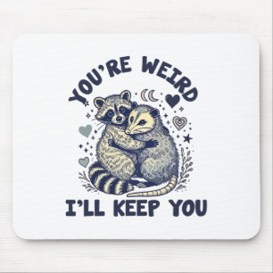 You're Weird I'll Keep You Racoon Possum Valentin Mouse Pad