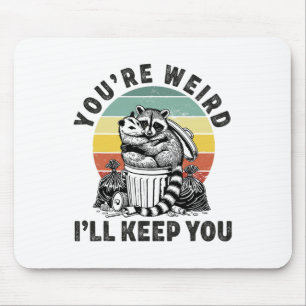 You're Weird I'll Keep You Racoon Possum Valentin Mouse Pad
