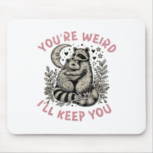 You're Weird I'll Keep You Racoon Possum Valentin Mouse Pad