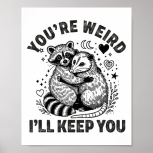 You're Weird I'll Keep You Racoon Possum Valentin Poster