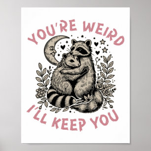 You're Weird I'll Keep You Racoon Possum Valentin Poster