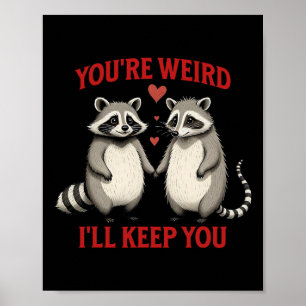 You're Weird I'll Keep You Racoon Possum Valentin Poster