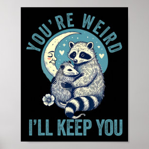 You're Weird I'll Keep You Racoon Possum Valentin Poster