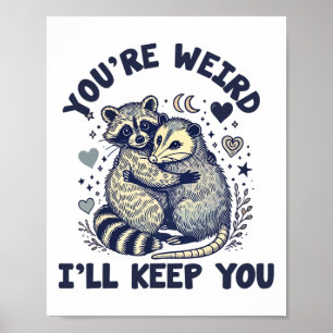 You're Weird I'll Keep You Racoon Possum Valentin Poster
