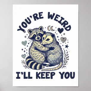 You're Weird I'll Keep You Racoon Possum Valentin Poster