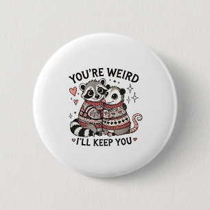 You're Weird I'll Keep You Valentine Day Racoon 6 Cm Round Badge