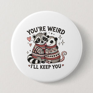 You're Weird I'll Keep You Valentine Day Racoon 7.5 Cm Round Badge