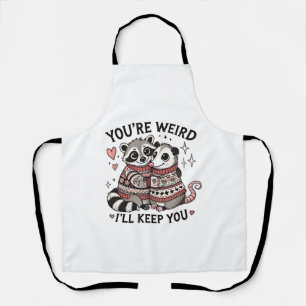 You're Weird I'll Keep You Valentine Day Racoon  Apron