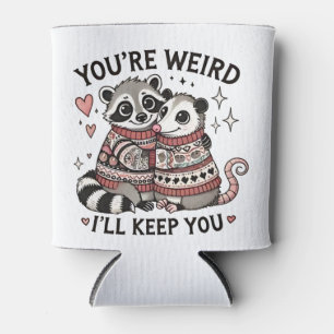 You're Weird I'll Keep You Valentine Day Racoon  Can Cooler