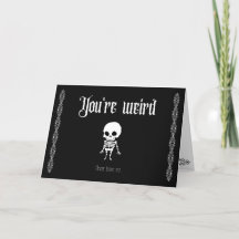 You're weird, never leave me- Goth Valentine's