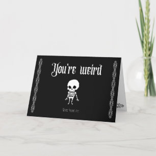 You're weird, never leave me- Goth Valentine's Thank You Card