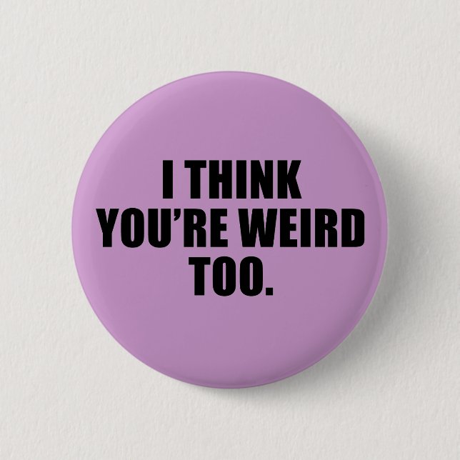You're Weird Too Buttons (Front)