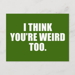 You're Weird Too Postcard