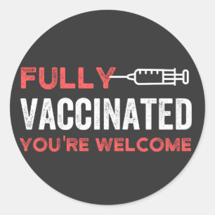 YOU'RE WELCOME FULLY VACCINATED CLASSIC ROUND STICKER