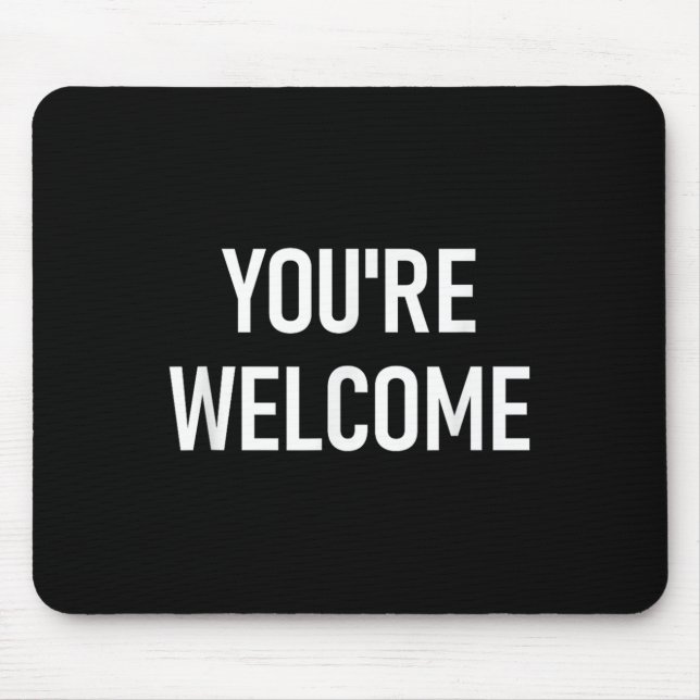 You're Welcome, Funny, Jokes, Sarcastic  Mouse Pad (Front)