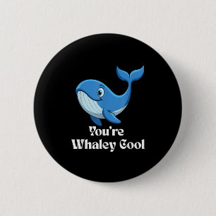You're Whaley Cool Whale Men Women Kids  6 Cm Round Badge