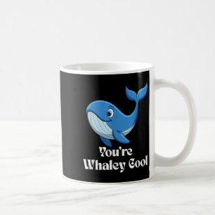 You're Whaley Cool Whale Men Women Kids  Coffee Mug