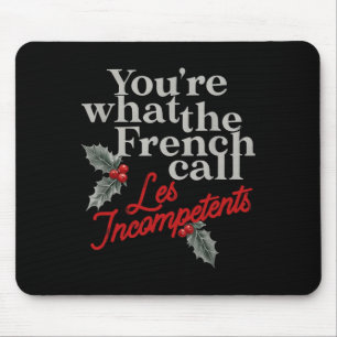 You're What The French Call Les Incompétent French Mouse Pad
