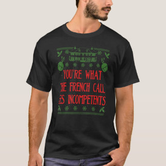 You're What The French Call Les Incompetents Xmas T-Shirt