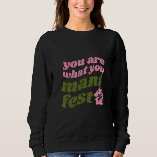 You're what you manifest Quotes inspiring Sweatshirt