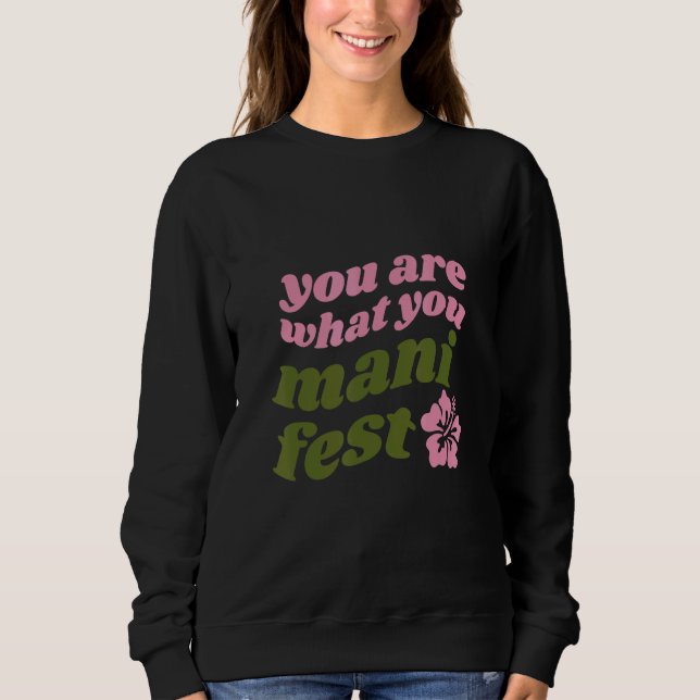 You're what you manifest Quotes inspiring Sweatshirt (Front)