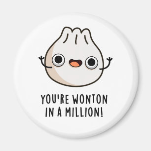 You're Wonton In A Million Funny Dimsum Pun  Magnet