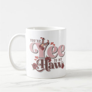 You're Yee To My Haw Funny Coffee Mug