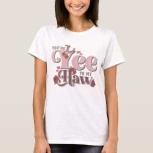 You're Yee To My Haw Funny T-Shirt