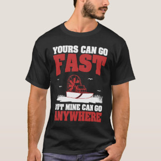 Yours Can Go Fast Cool Airboating A Swamp Boater A T-Shirt